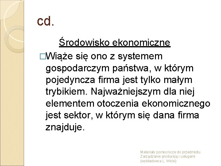 cd. Środowisko ekonomiczne �Wiąże się ono z systemem gospodarczym państwa, w którym pojedyncza firma