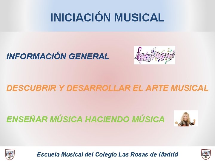 INICIACIÓN MUSICAL INFORMACIÓN GENERAL DESCUBRIR Y DESARROLLAR EL ARTE MUSICAL ENSEÑAR MÚSICA HACIENDO MÚSICA