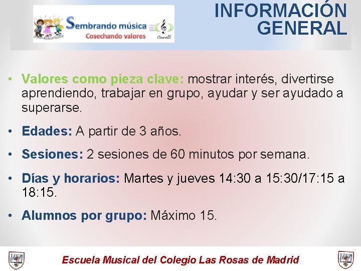 INFORMACIÓN GENERAL • Valores como pieza clave: mostrar interés, divertirse aprendiendo, trabajar en grupo,