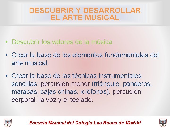 DESCUBRIR Y DESARROLLAR EL ARTE MUSICAL • Descubrir los valores de la música. •