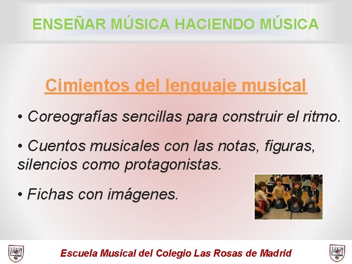ENSEÑAR MÚSICA HACIENDO MÚSICA Cimientos del lenguaje musical • Coreografías sencillas para construir el