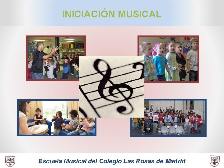 INICIACIÓN MUSICAL Escuela Musical del Colegio Las Rosas de Madrid 