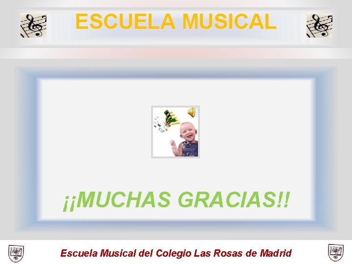 ESCUELA MUSICAL ¡¡MUCHAS GRACIAS!! Escuela Musical del Colegio Las Rosas de Madrid 