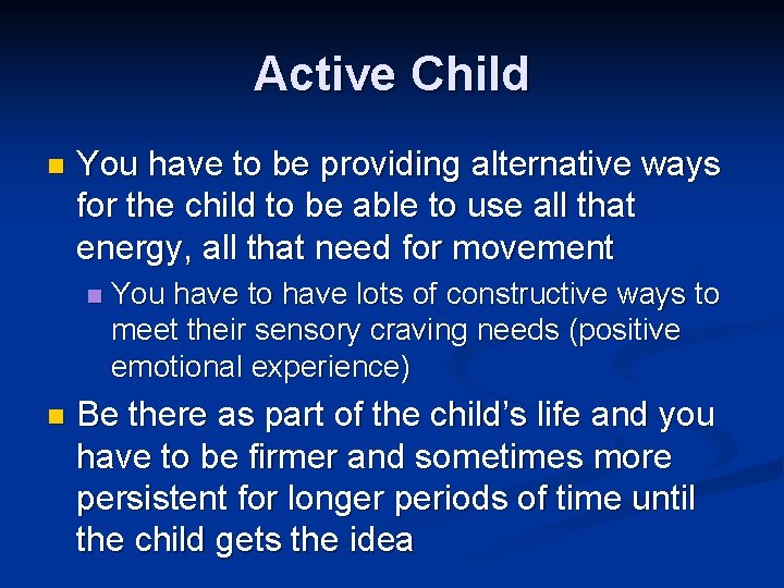 Active Child n You have to be providing alternative ways for the child to