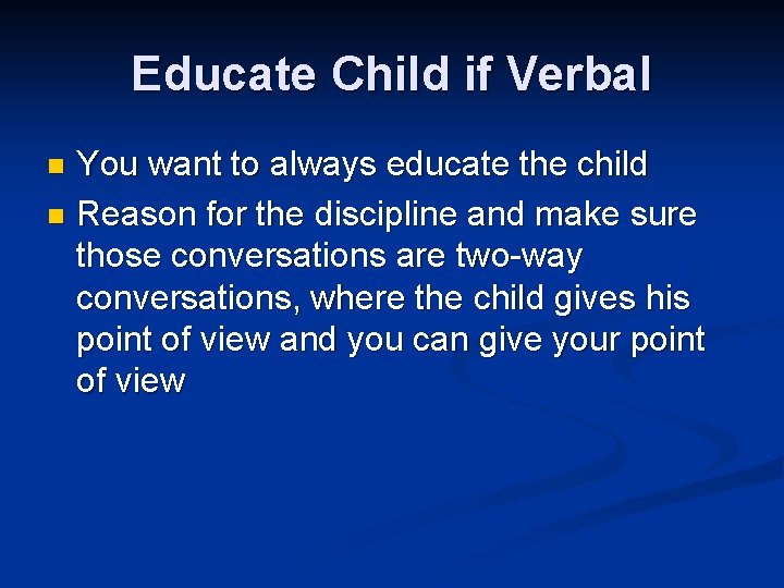 Educate Child if Verbal You want to always educate the child n Reason for