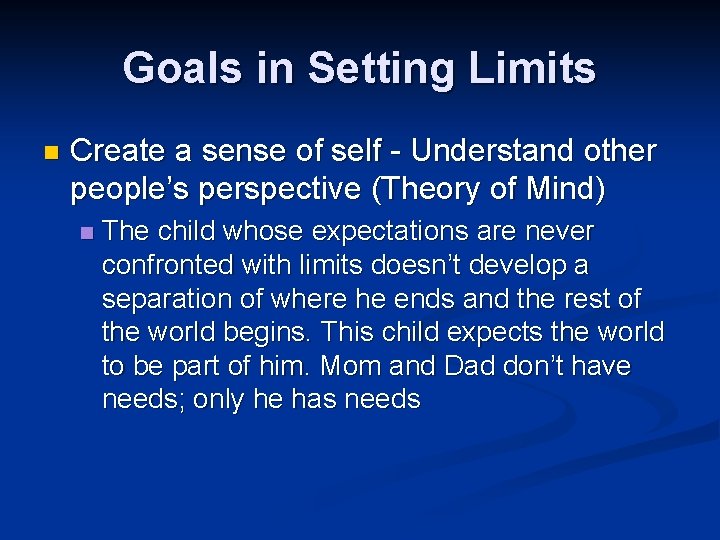 Goals in Setting Limits n Create a sense of self - Understand other people’s