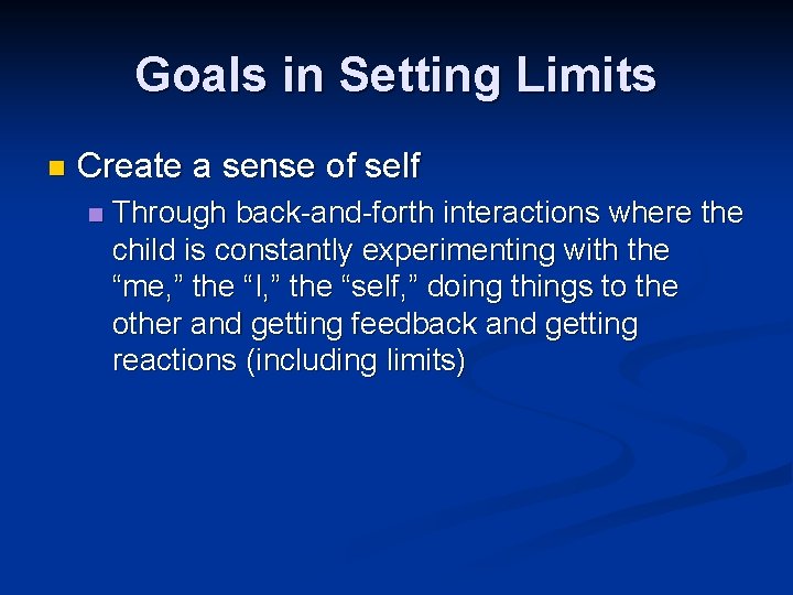 Goals in Setting Limits n Create a sense of self n Through back-and-forth interactions