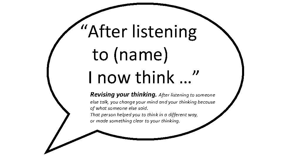 “After listening to (name) I now think …” Revising your thinking. After listening to