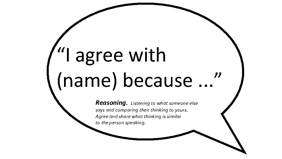 “I agree with (name) because. . . ” Reasoning. Listening to what someone else