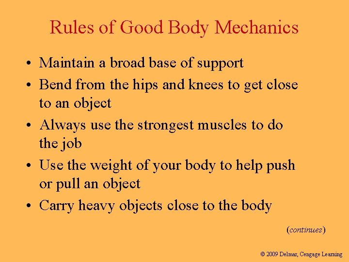 Rules of Good Body Mechanics • Maintain a broad base of support • Bend