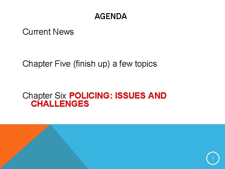 AGENDA Current News Chapter Five (finish up) a few topics Chapter Six POLICING: ISSUES