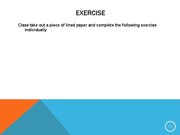 EXERCISE Class take out a piece of lined paper and complete the following exercise
