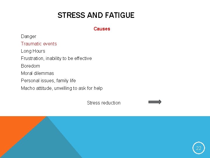 STRESS AND FATIGUE Causes Danger Traumatic events Long Hours Frustration, inability to be effective