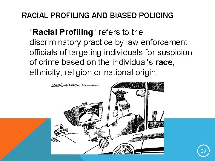 RACIAL PROFILING AND BIASED POLICING "Racial Profiling" refers to the discriminatory practice by law
