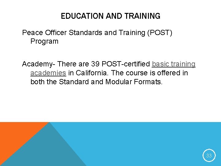 EDUCATION AND TRAINING Peace Officer Standards and Training (POST) Program Academy- There are 39
