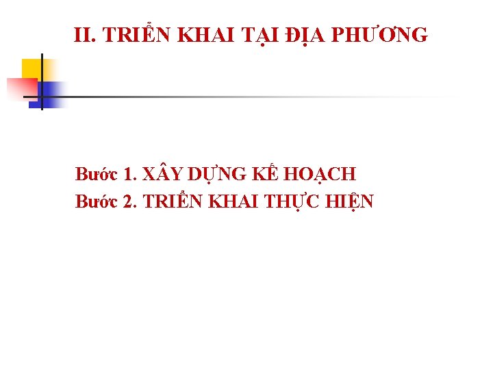 II. TRIỂN KHAI TẠI ĐỊA PHƯƠNG Bước 1. X Y DỰNG KẾ HOẠCH Bước