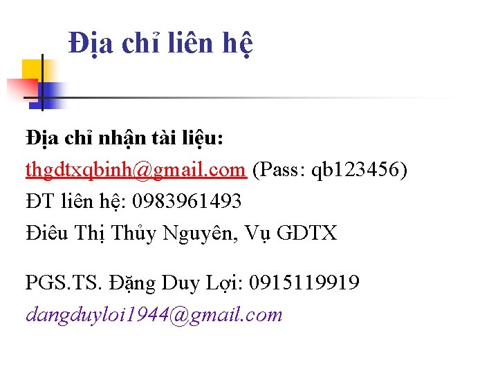 Địa chỉ liên hệ Địa chỉ nhận tài liệu: thgdtxqbinh@gmail. com (Pass: qb 123456)