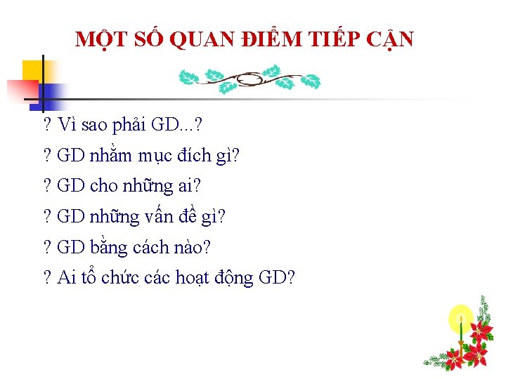 MỘT SỐ QUAN ĐIỂM TIẾP CẬN ? Vì sao phải GD. . . ?