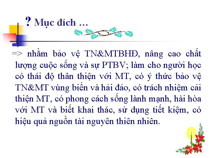 ? Mục đích … => nhằm bảo vệ TN&MTBHĐ, nâng cao chất lượng cuộc