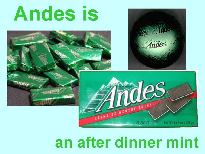 Andes is an after dinner mint 