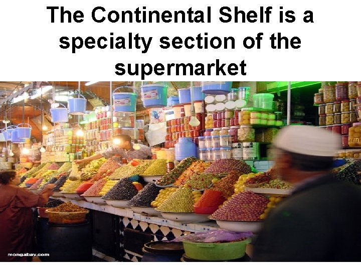 The Continental Shelf is a specialty section of the supermarket 