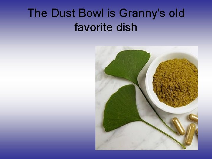 The Dust Bowl is Granny's old favorite dish 