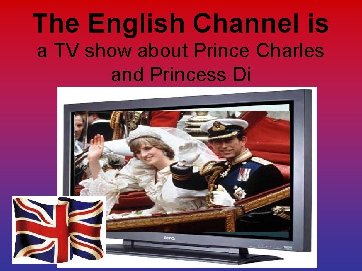 The English Channel is a TV show about Prince Charles and Princess Di 