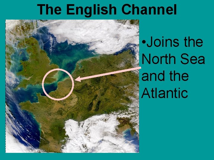 The English Channel • Joins the North Sea and the Atlantic 