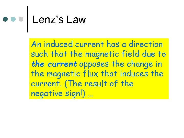 Lenz’s Law An induced current has a direction such that the magnetic field due