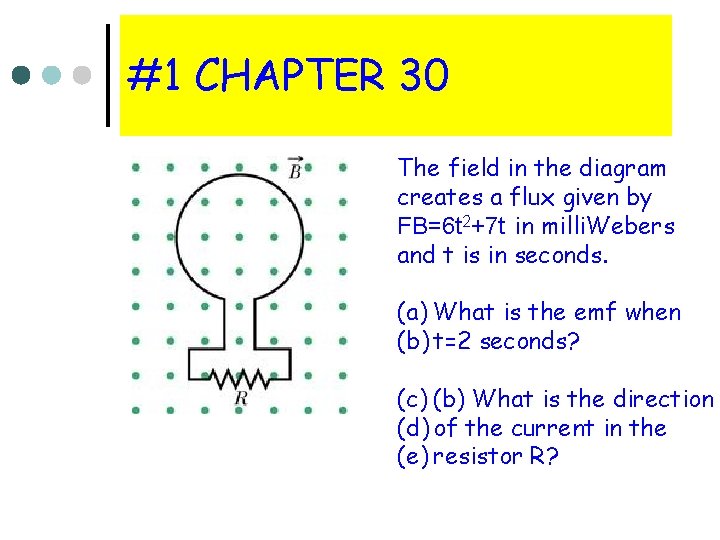 #1 CHAPTER 30 The field in the diagram creates a flux given by FB=6