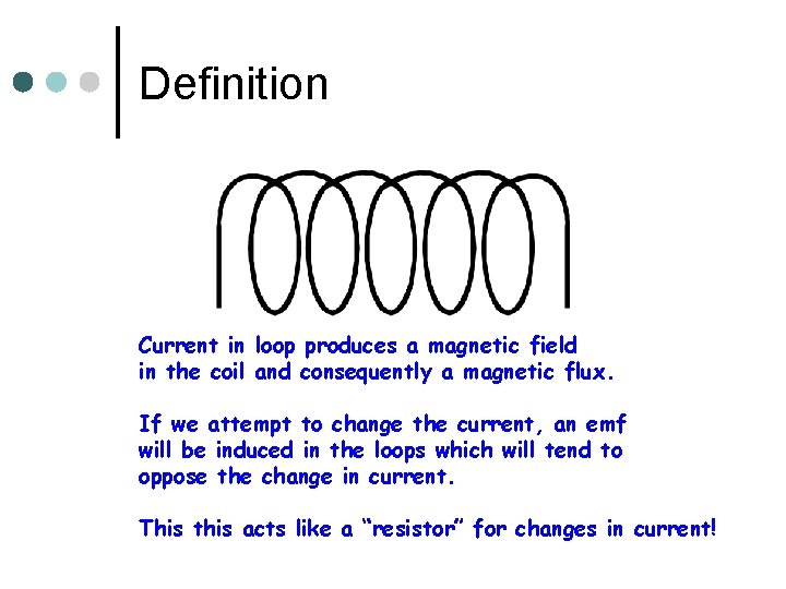 Definition Current in loop produces a magnetic field in the coil and consequently a