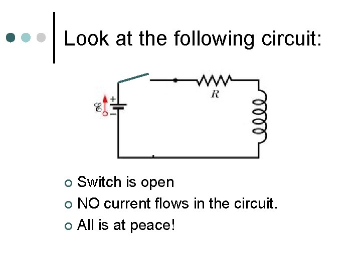 Look at the following circuit: Switch is open ¢ NO current flows in the