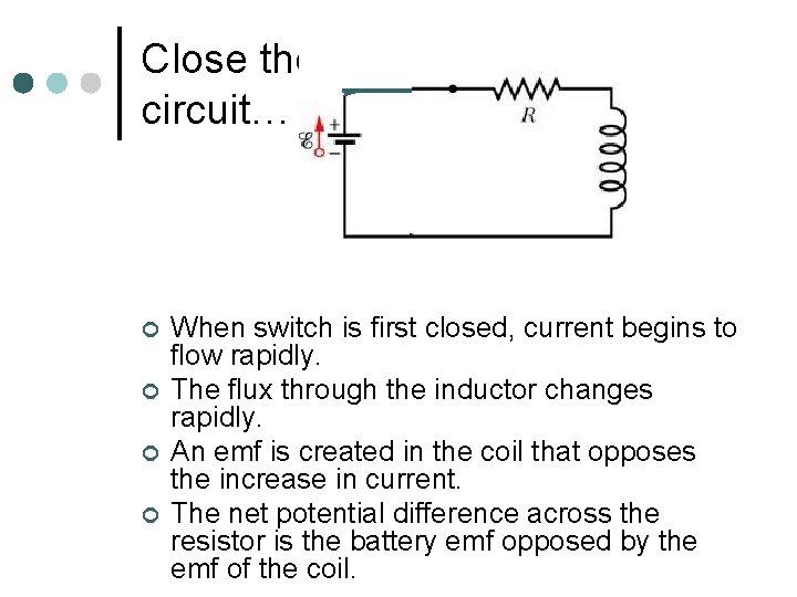 Close the circuit… ¢ ¢ When switch is first closed, current begins to flow