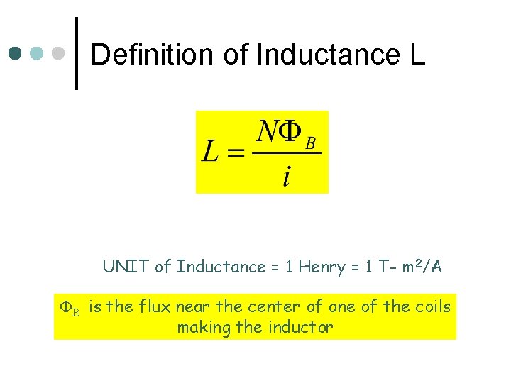 Definition of Inductance L UNIT of Inductance = 1 Henry = 1 T- m