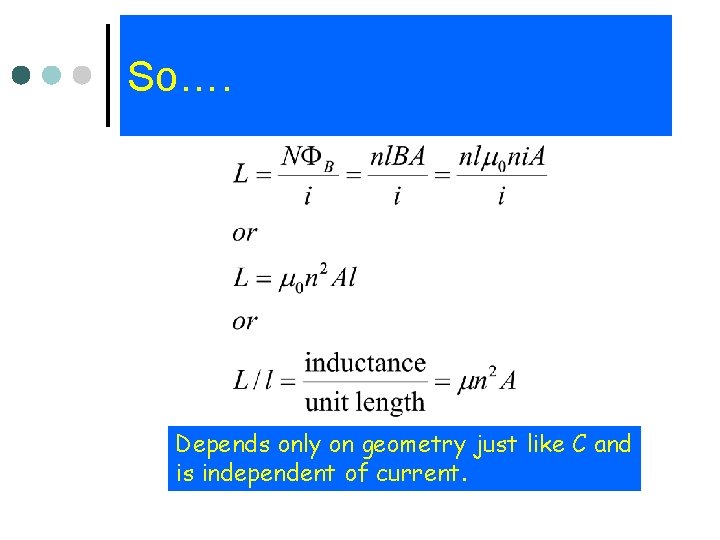 So…. Depends only on geometry just like C and is independent of current. 
