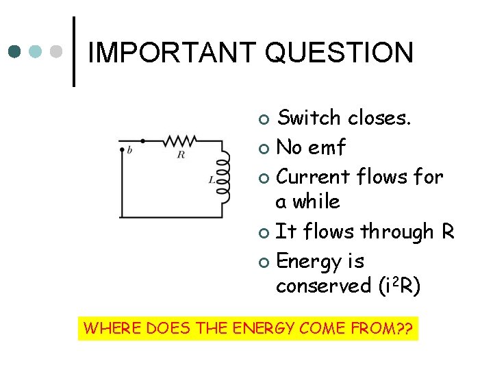 IMPORTANT QUESTION Switch closes. ¢ No emf ¢ Current flows for a while ¢