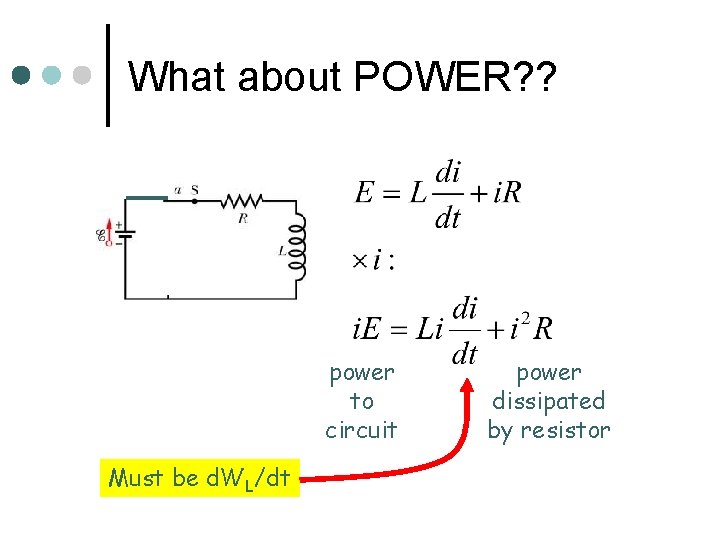 What about POWER? ? power to circuit Must be d. WL/dt power dissipated by