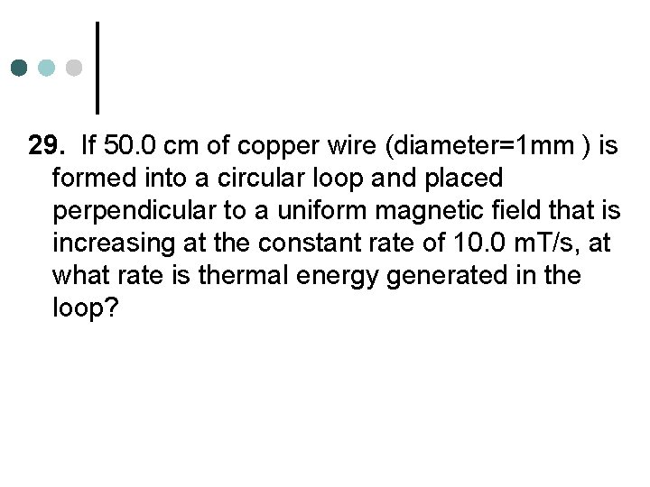 29. If 50. 0 cm of copper wire (diameter=1 mm ) is formed into