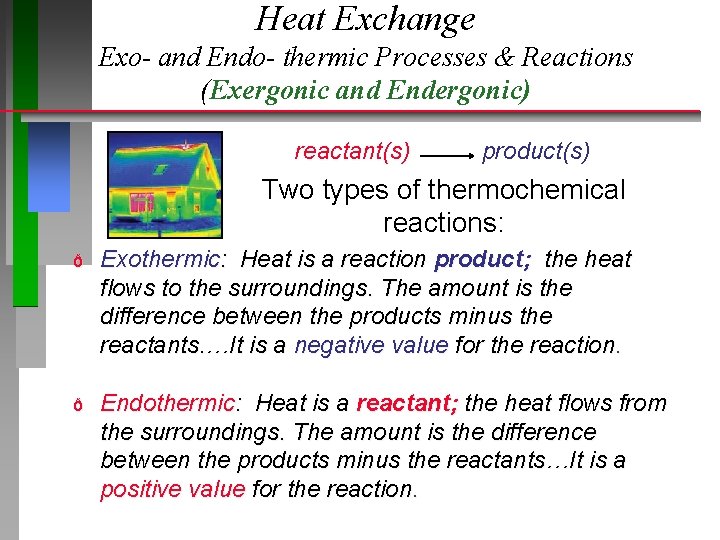 Heat Exchange Exo- and Endo- thermic Processes & Reactions (Exergonic and Endergonic) reactant(s) product(s)