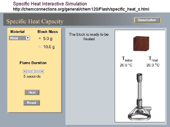 Specific Heat Interactive Simulation http: //chemconnections. org/general/chem 120/Flash/specific_heat_s. html 