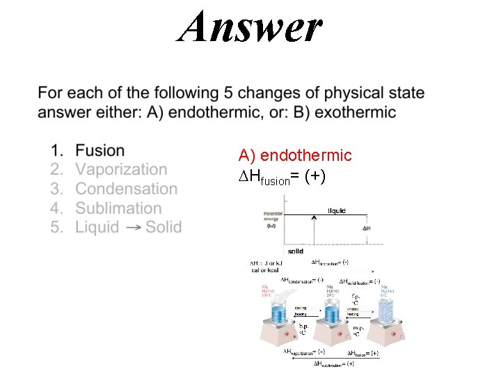Answer A) endothermic Hfusion= (+) 