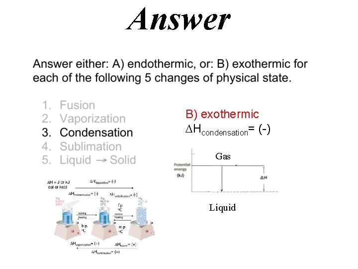 Answer B) exothermic Hcondensation= (-) Gas Liquid 