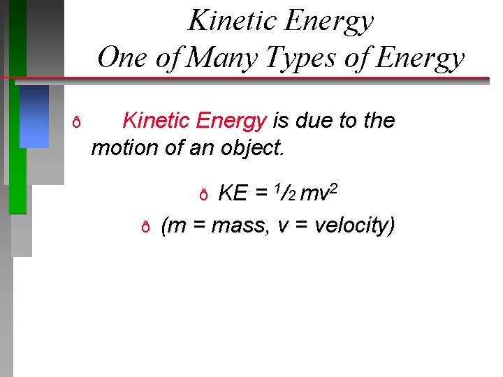 Kinetic Energy One of Many Types of Energy ð Kinetic Energy is due to