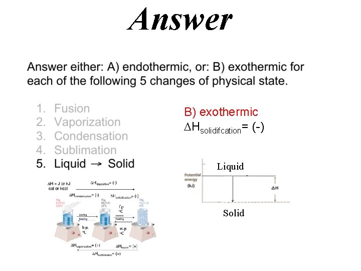 Answer B) exothermic Hsolidifcation= (-) Liquid Solid 