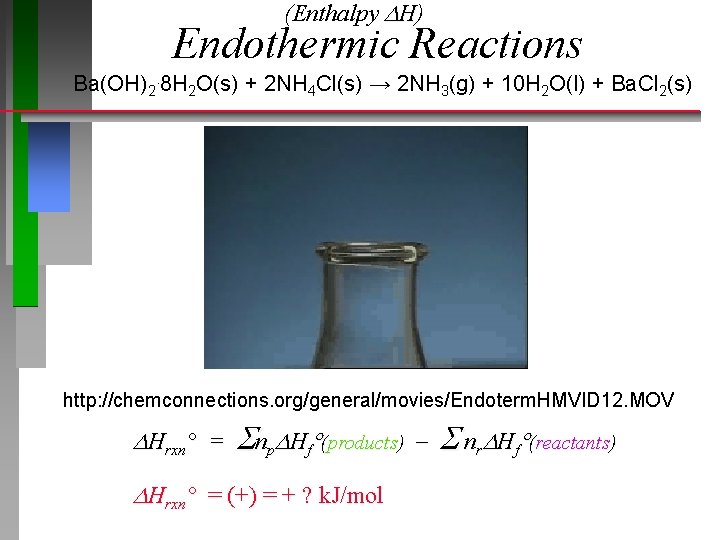 (Enthalpy H) Endothermic Reactions Ba(OH)2. 8 H 2 O(s) + 2 NH 4 Cl(s)