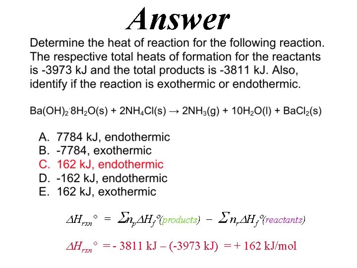 Answer Hrxn° = np Hf (products) nr Hf (reactants) Hrxn° = - 3811 k.