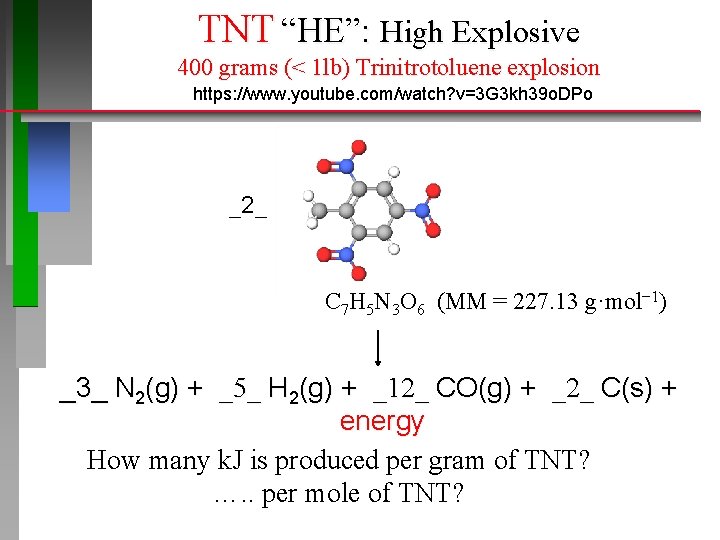 TNT “HE”: High Explosive 400 grams (< 1 lb) Trinitrotoluene explosion https: //www. youtube.
