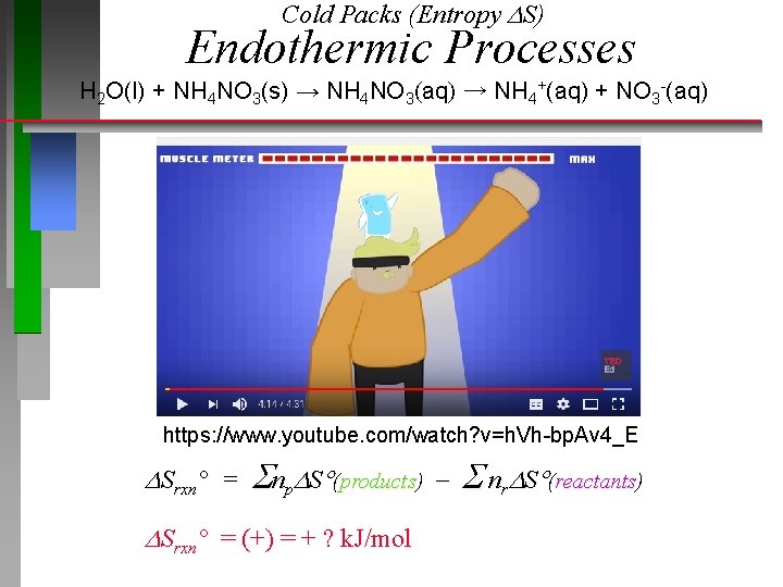 Cold Packs (Entropy S) Endothermic Processes H 2 O(l) + NH 4 NO 3(s)