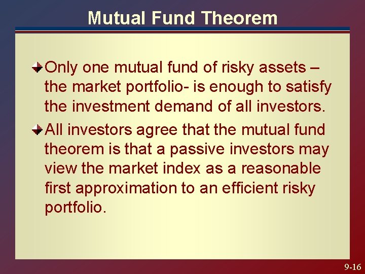Mutual Fund Theorem Only one mutual fund of risky assets – the market portfolio- Mutual Fund Theorem Only one mutual fund of risky assets – the market portfolio-