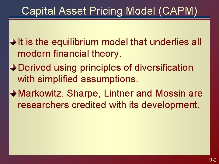 Capital Asset Pricing Model (CAPM) It is the equilibrium model that underlies all modern Capital Asset Pricing Model (CAPM) It is the equilibrium model that underlies all modern